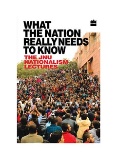 اشتري What The Nation Really Needs To Know: The JNU Nationalism Lectures printed_book_paperback english - 5/1/2017 في الامارات