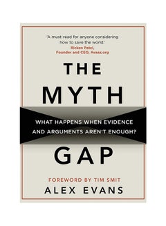 Buy The Myth Gap: What Happens When Evidence And Arguments Aren't Enough? - Hardcover English by Alex Evans - 1/7/2018 in Saudi Arabia