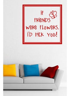 Buy If Friends Were Flowers I'd Pick You! Wall Sticker Decal Red 50x50cm in UAE