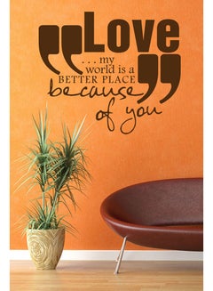 Buy Love, My World Is A Better Place Because Of You Wall Sticker Decal Brown 50x43cm in UAE