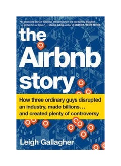 Buy The Airbnb Story: How Three Ordinary Guys Disrupted An Industry, Made Billions And Created Plenty Of Controversy - Paperback English by Leigh Gallagher - 13-Feb-18 in Egypt