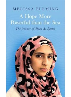 Buy A Hope More Powerful Than The Sea: The Journey Of Doaa Al Zamel - Paperback English by Melissa Fleming - 1/24/2017 in UAE