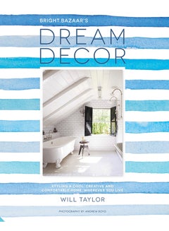 اشتري Dream Decor: Styling a Cool, Creative and Comfortable Home, Wherever You Live - Hardcover English by Will Taylor - 3/27/2016 في الامارات