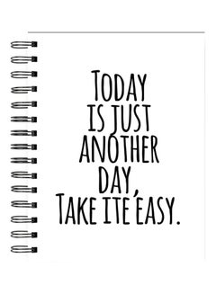 اشتري دفتر ملاحظات مكون من 80 صفحة مقاس A4 مزين بعبارة "Today Is Just Another Day Take It Easy" بسلك وتجليد خارجي صلب أبيض في الامارات
