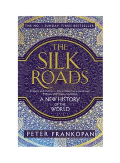 Buy The Silk Roads: A New History Of The World Paperback English by Peter Frankopan - 42536 in UAE