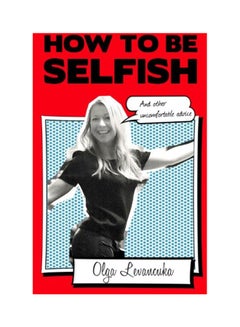 اشتري How To Be Selfish (And Other Uncomfortable Advice). Paperback في الامارات