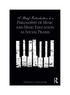 اشتري A Brief Introduction To A Philosophy Of Music And Music Education As Social Praxis Paperback في الامارات