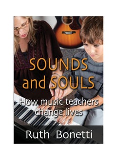 اشتري Sounds And Souls: How Music Teachers Change Lives Paperback English by Ruth Bonetti - 2013 في الامارات