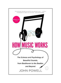 Buy How Music Works: The Science And Psychology Of Beautiful Sounds, From Beethoven To The Beatles And Beyond [With Cd (Audio)] Paperback English by John Powell - 2011 in UAE