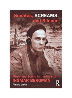 اشتري Sonatas, Screams, And Silence: Music And Sound In The Films Of Ingmar Bergman Paperback English by Alexis Luko - 2015 في الامارات