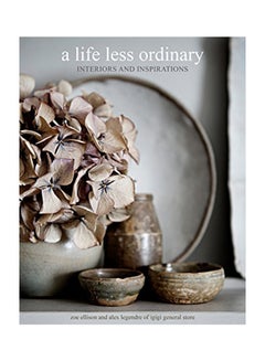 Buy A Life Less Ordinary: Interiors And Inspirations Hardcover English by Zoe Ellison - 2018 in UAE