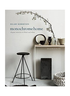 Buy Monochrome Home: Elegant Interiors In Black And White Hardcover English by Hilary Robertson - 2015 in UAE