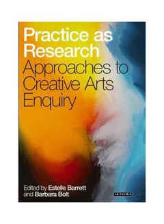 Buy Practice As Research Approaches To Creative Arts Enquiry paperback english - 15-Feb-10 in UAE