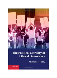 اشتري The Political Morality Of Liberal Democracy Paperback English by Michael J. Perry - 2/20/2012 في الامارات