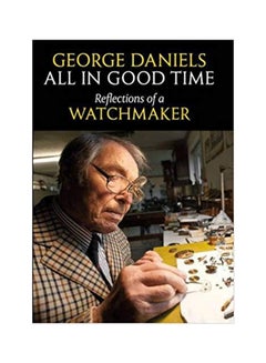 اشتري All In Good Time: Reflections Of A Watchmaker hardcover english - 6/30/2017 في الامارات