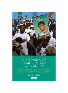 Buy Civil War And Democracy In West Africa: Conflict Resolution, Elections And Justice In Sierra Leone and Liberia Paperback English by David Harris - 4/30/2014 in UAE