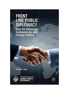 اشتري Front Line Public Diplomacy: How US Embassies Communicate With Foreign Publics Hardcover English by William A. Rugh - 8/20/2014 في الامارات