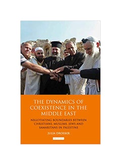 Buy The Dynamics Of Coexistence In The Middle East: Negotiating Boundaries Between Christians, Muslims, Jews And Samaritans In Palestine Hardcover English by Julia Droeber - 11/26/2013 in UAE