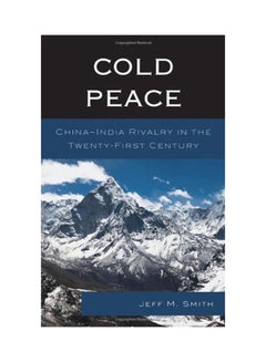 اشتري Cold Peace: China-India Rivalry In The Twenty-First Century Hardcover English by Jeff M. Smith - 12/16/2013 في الامارات