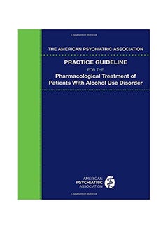 اشتري The American Psychiatric Association: Practice Guideline For The Pharmacological Treatment Of Patients With Alcohol Use Disorder Paperback في الامارات