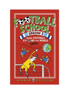 Buy Football School Season 2 Paperback English by Alex Bellos And Ben Lyttleton - May-18 in UAE