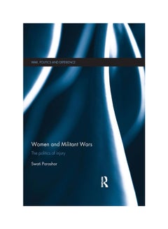 اشتري Women And Militant Wars: The Politics Of Injury Hardcover English by Swati Parashar - 5/23/2014 في الامارات