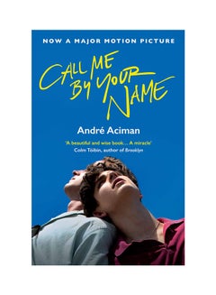 Buy Call Me By Your Name Paperback English by Andre Aciman - 21 Sep 2017 in UAE