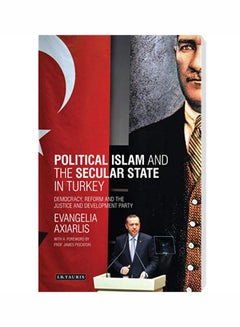 Buy Political Islam And The Secular State In Turkey: Democracy, Reform And The Justice And Development Party Hardcover English by Evangelia Axiarlis - 5/30/2014 in UAE