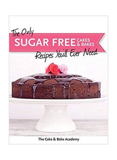 اشتري The Only Sugar Free Cakes And Bakes Recipes You'Ll Ever Need! Paperback English by The Cake And Bake Academy - Wednesday, January 28, 2015 في الامارات