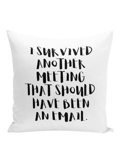 Buy I Survived Another Meeting That Should Have Been An Email Printed Decorative Pillow White/Black 16x16inch in UAE