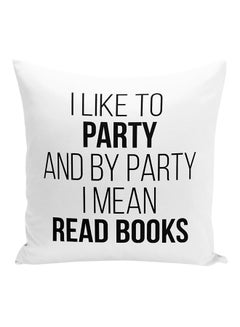 Buy I Like To Party And By Party I Mean Read Books Decorative Pillow White/Black 16x16inch in UAE