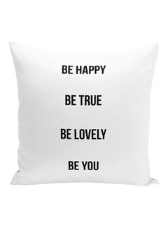 اشتري وسادة للزينة مطبوعة بعبارة "Be Happy Be Lovely Be True Be You" أبيض/أسود 16x16 بوصة في الامارات