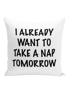 Buy I Already Want To Take A Nap Tomorrow Funny Sleepy Quote Decorative Pillow White/Black 16x16inch in UAE