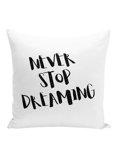 Buy Never Stop Dreaming Printed Decorative Pillow White/Black 16x16inch in UAE