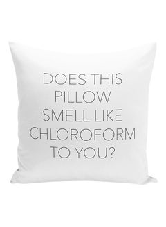 اشتري وسادة للزينة مطبوعة بعبارة "Does This Pillow Smell Like Chloroform To You" أبيض/أسود 16x16 بوصة في الامارات