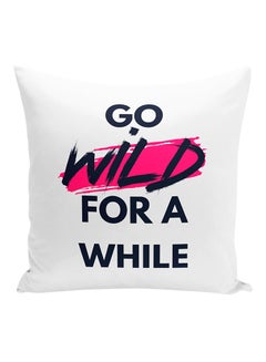 Buy Go Wild For A While Fun Quote Decorative Pillow White/Pink/Black 16x16inch in UAE