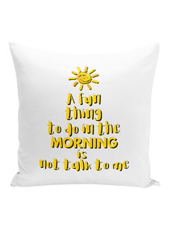 اشتري وسادة زينة بطبعة عبارة A Fun Thing To Do In The Morning Is Not Talk To Me  أبيض/أصفر 16x16 بوصة في الامارات