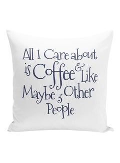 Buy All I Care About Is Coffee Like Maybe 3 Other People Decorative Pillow White/Blue 16x16inch in UAE