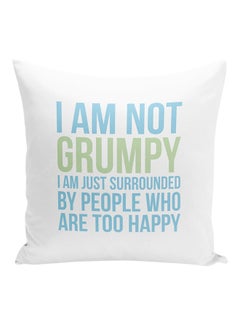 اشتري وسادة زينة مطبوع عليها عبارة "I Am Not Grumpy I Am Just Surrounded By People Who Are Too Happy" أبيض/أزرق/أخضر 16x16 بوصة في الامارات