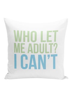 اشتري وسادة زينة بنمط مطبوع لعبارة "Who Let Me Adult I Can't" أبيض/أخضر/أزرق 16x16 بوصة في الامارات