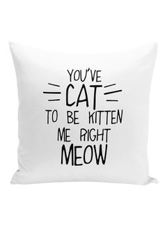 اشتري وسادة للديكور مطبوع عليها عبارة "You've Cat To Be Kitten Me Right Now" أبيض/أسود 16x16 بوصة في الامارات