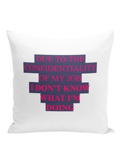 Buy Due To The Confidentiality Of My Job I Don't Know What I Am Doing Decorative Pillow White/Grey/Pink 16x16inch in UAE