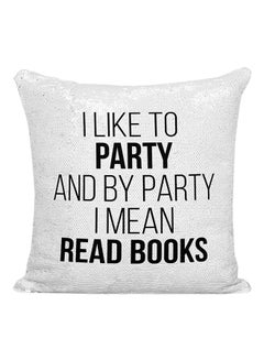 Buy I Like To Party And By Party I Mean Read Books Sequined Pillow White/Black 16x16inch in UAE