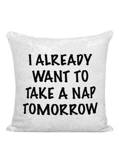 Buy I Already Want To Take A Nap Tomorrow Funny Sleepy Quote Printed Sequined Pillow White/Black 16x16inch in UAE