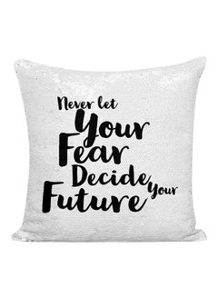 Buy Never Let Your Fear Decide Your Future Sequineded Decorative Pillow White/Silver/Black 16x16inch in UAE