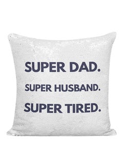 Buy Super Dad Super Husband Super Tired Sequined Pillow White/Silver/Blue 16x16inch in UAE