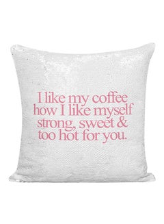 Buy I Like My Coffee How I Like Myself Strong Sweet And Too Hot For You Sequined Pillow White/Silver/Pink 16x16inch in UAE