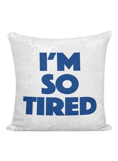 Buy I'm So Tired Sleepy Quote Sequined Decorative Pillow White/Silver/Blue 16x16inch in UAE