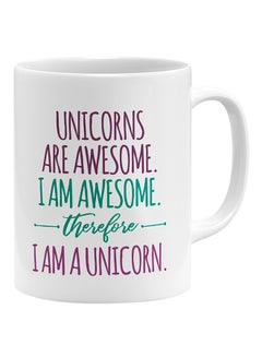اشتري قدح قهوة مطبوع عليه عبارة "Unicorn Are Awesome I Am Awesome Therefore I Am Unicorn" أبيض 11x14 سنتيمتر في الامارات