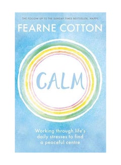 Calm Working through life's daily stresses by Fearne Cotton Hardback NEW